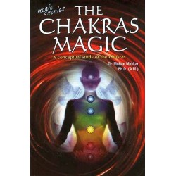 The Chakras Magic (A conceptual study of the Chakras) by Dr. Mohan Makkar