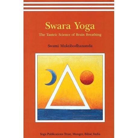 Swara Yoga: The Tantric Science of Brain Breathing by Swami Muktibodhananda