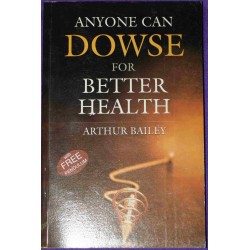 Anyone Can Dowse For Better Health. Author: Arthur Bailey