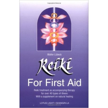 Reiki for First Aid: Reiki Treatment as Accompanying Therapy for Over 40 Illnesses by Walter Lubeck