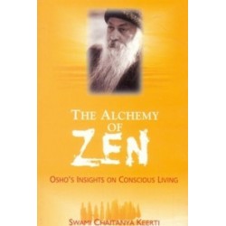 The Alchemy Of Zen - Osho's Insights On Conscious Living Authors: Swami Chaitanya Keerti