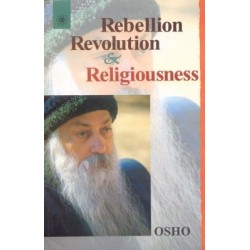 Rebellion, Revolution And Religiousness - by Osho