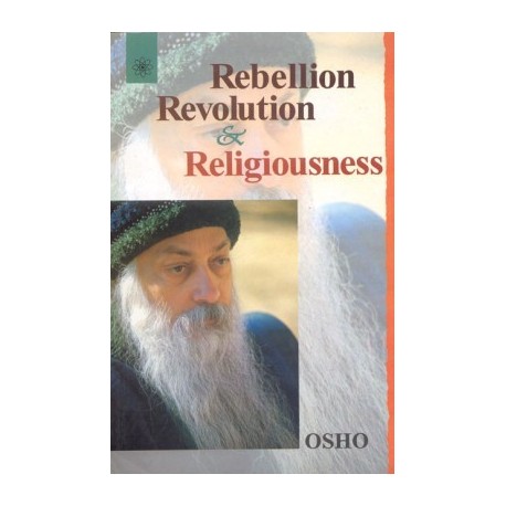 Rebellion, Revolution And Religiousness - Osho